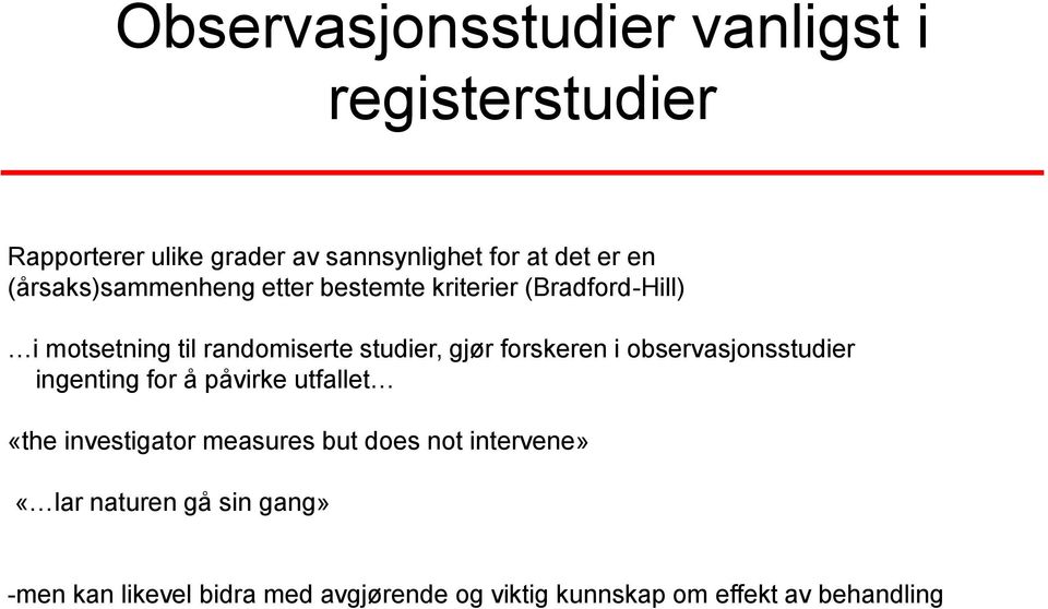 forskeren i observasjonsstudier ingenting for å påvirke utfallet «the investigator measures but does not
