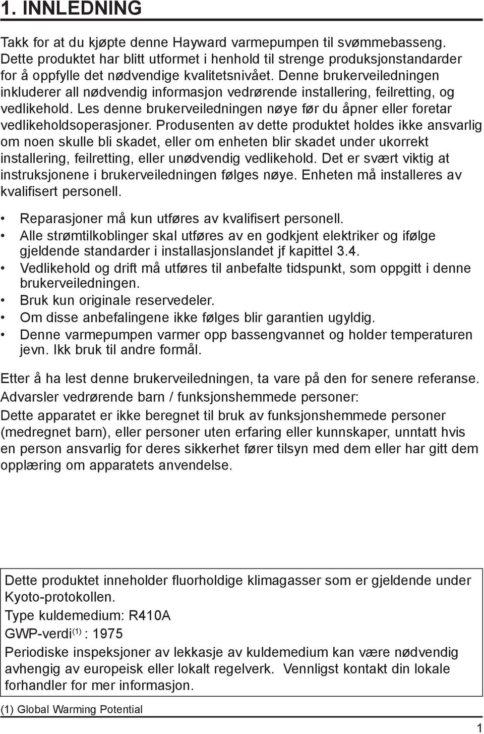 Denne brukerveiledningen inkluderer all nødvendig informasjon vedrørende installering, feilretting, og vedlikehold.