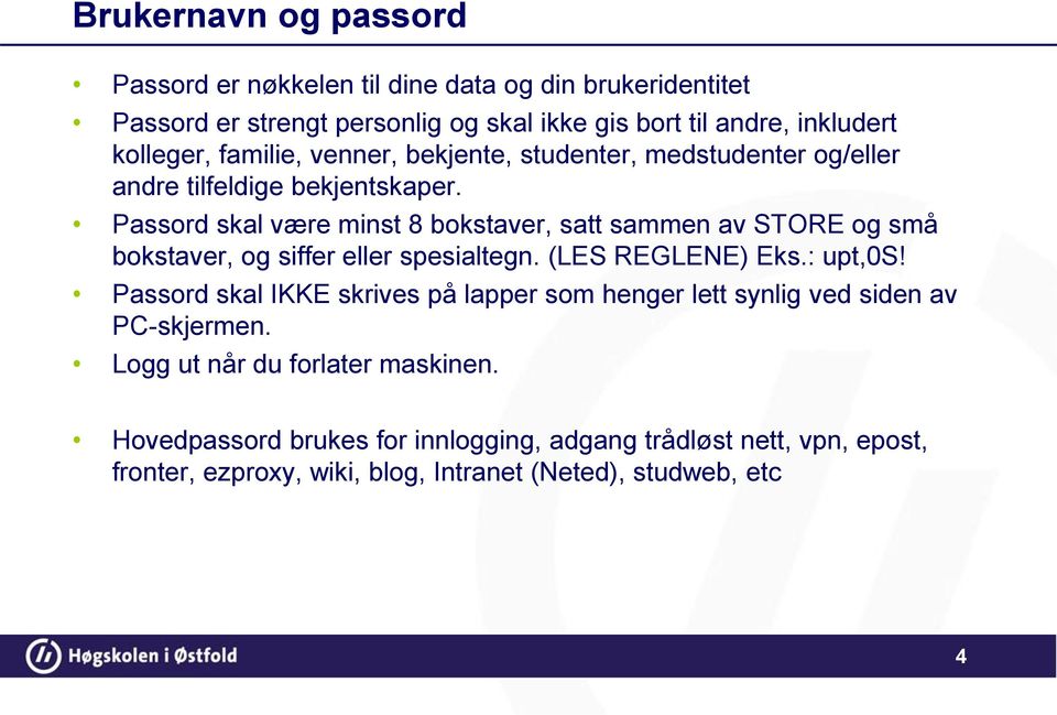 Passord skal være minst 8 bokstaver, satt sammen av STORE og små bokstaver, og siffer eller spesialtegn. (LES REGLENE) Eks.: upt,0s!