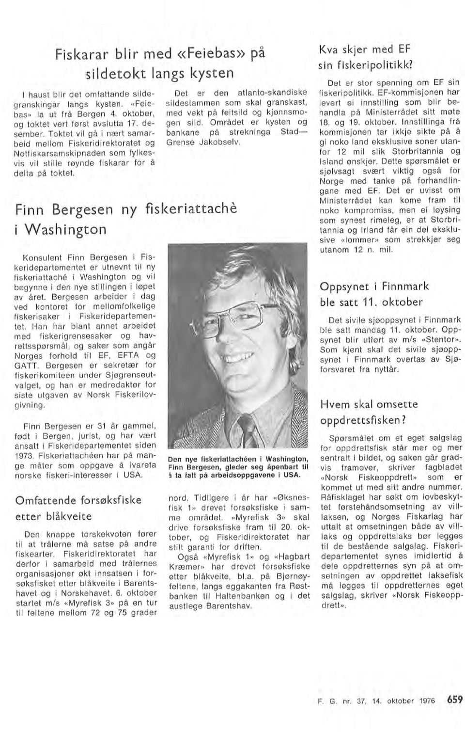 oktober 1976 659 Konsuent Finn Bergesen i Fiskeridepartementet er utnevnt ti ny fi.skeriattache i Washington og vi begynne i den nye stiingen i øpet av året.