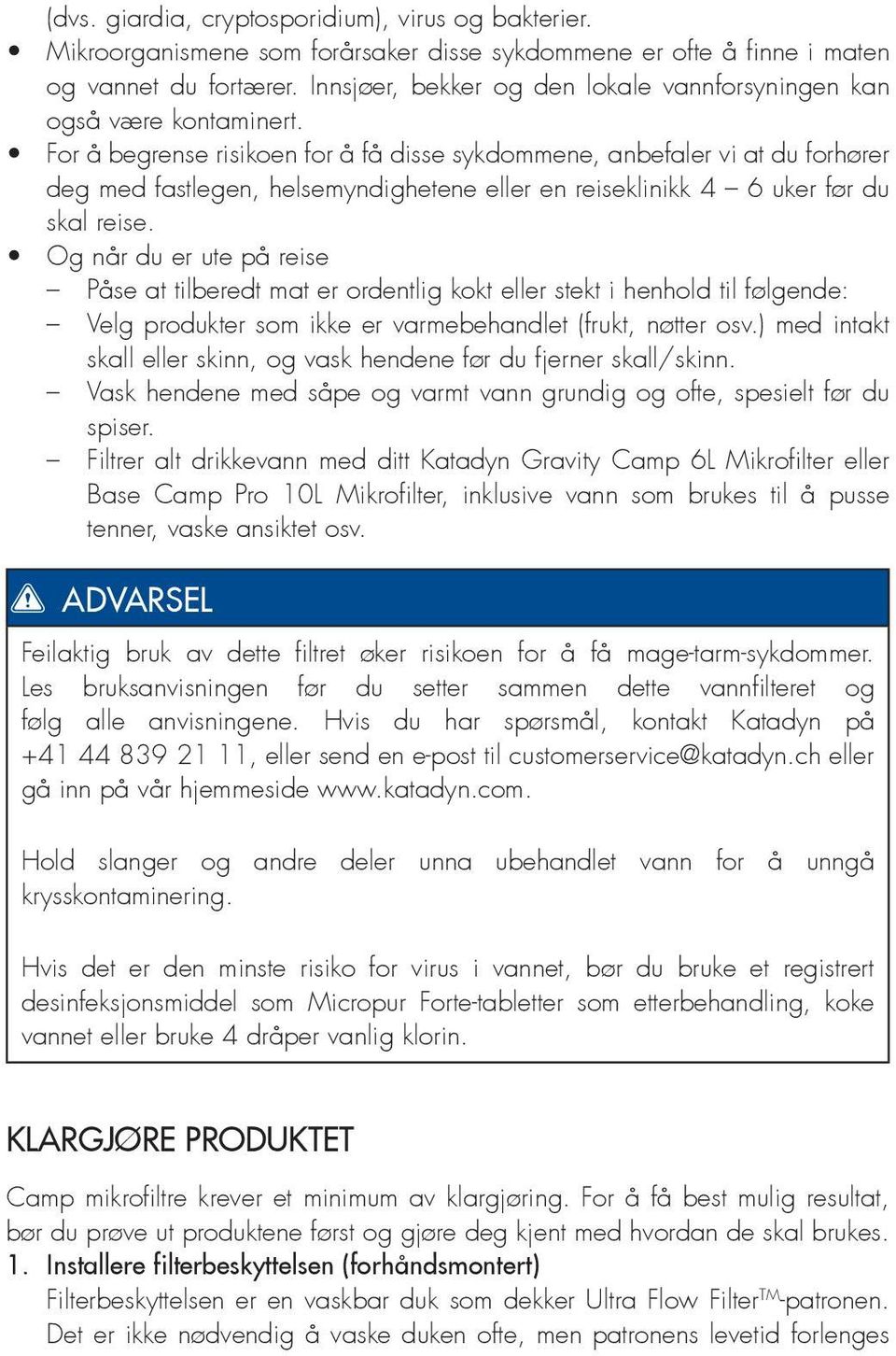 For å begrense risikoen for å få disse sykdommene, anbefaler vi at du forhører deg med fastlegen, helsemyndighetene eller en reiseklinikk 4 6 uker før du skal reise.