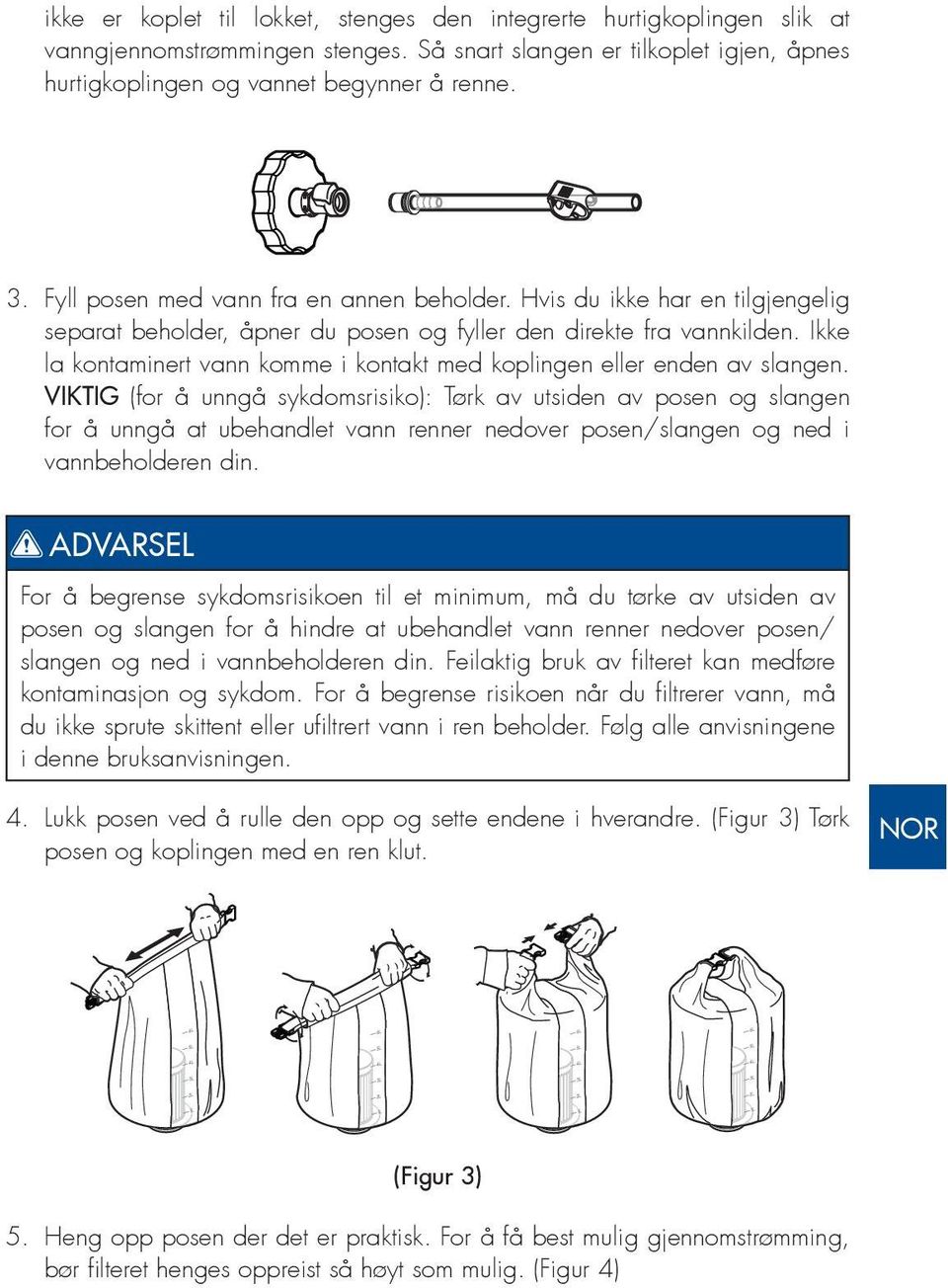 Ikke la kontaminert vann komme i kontakt med koplingen eller enden av slangen.