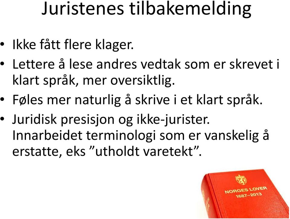 oversiktlig. Føles mer naturlig å skrive i et klart språk.