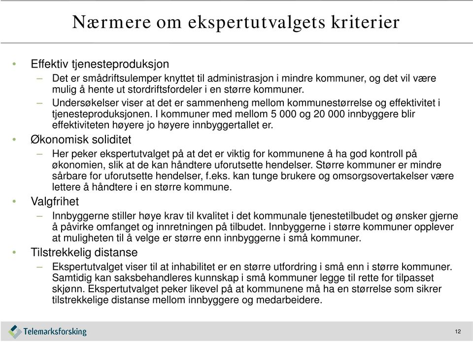 I kommuner med mellom 5 000 og 20 000 innbyggere blir effektiviteten høyere jo høyere innbyggertallet er.