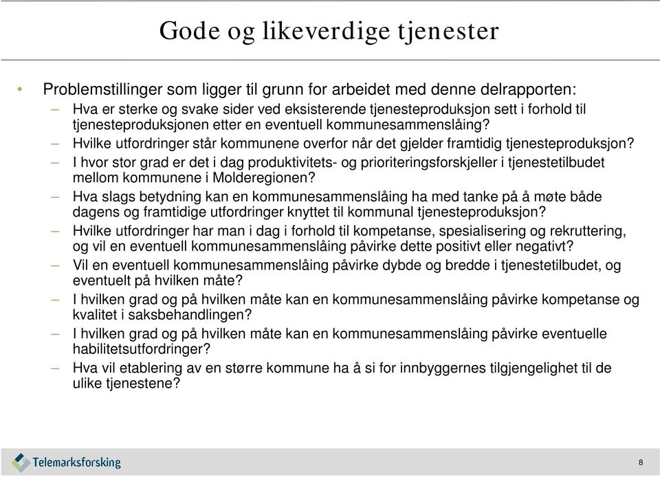 I hvor stor grad er det i dag produktivitets- og prioriteringsforskjeller i tjenestetilbudet mellom kommunene i Molderegionen?