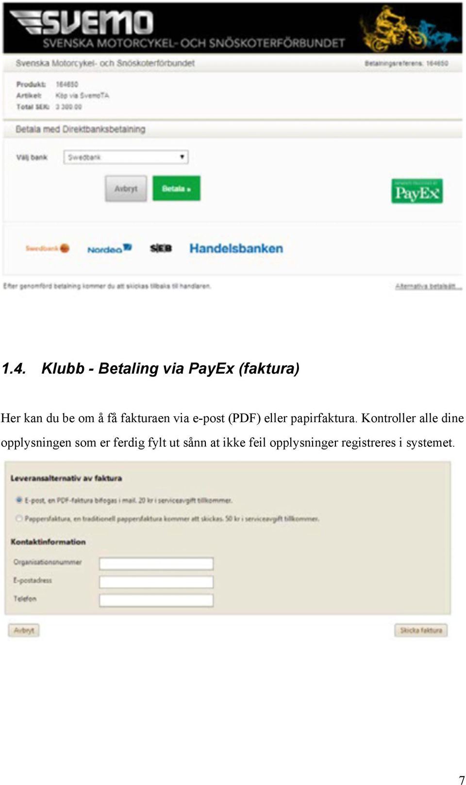 få fakturaen via e-post (PDF) eller papirfaktura.