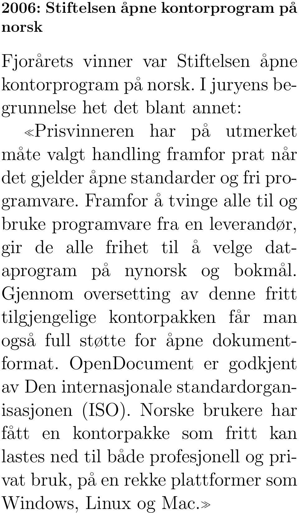 Framfor å tvinge alle til og bruke programvare fra en leverandør, gir de alle frihet til å velge dataprogram på nynorsk og bokmål.