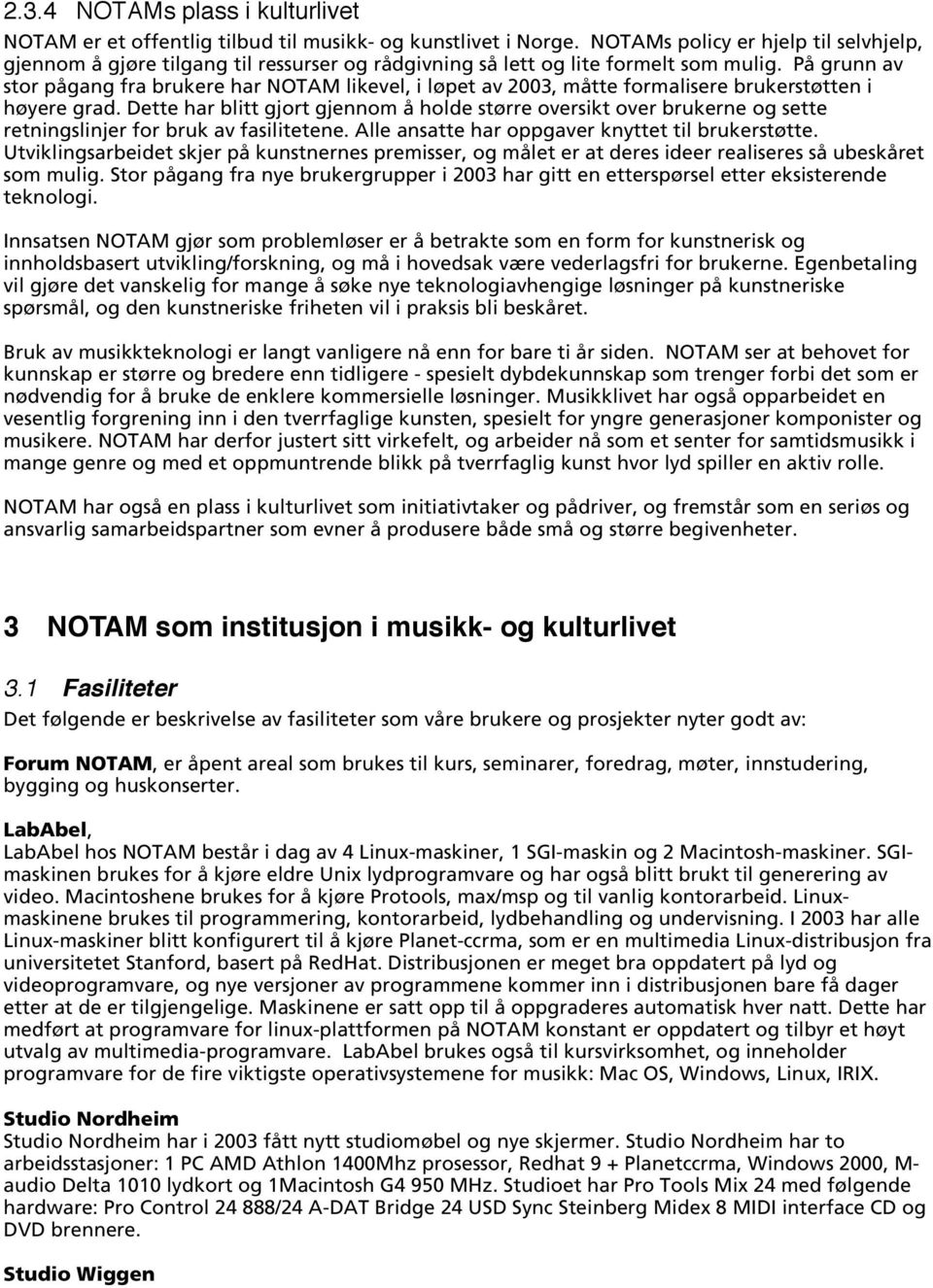 På grunn av stor pågang fra brukere har NOTAM likevel, i løpet av 2003, måtte formalisere brukerstøtten i høyere grad.