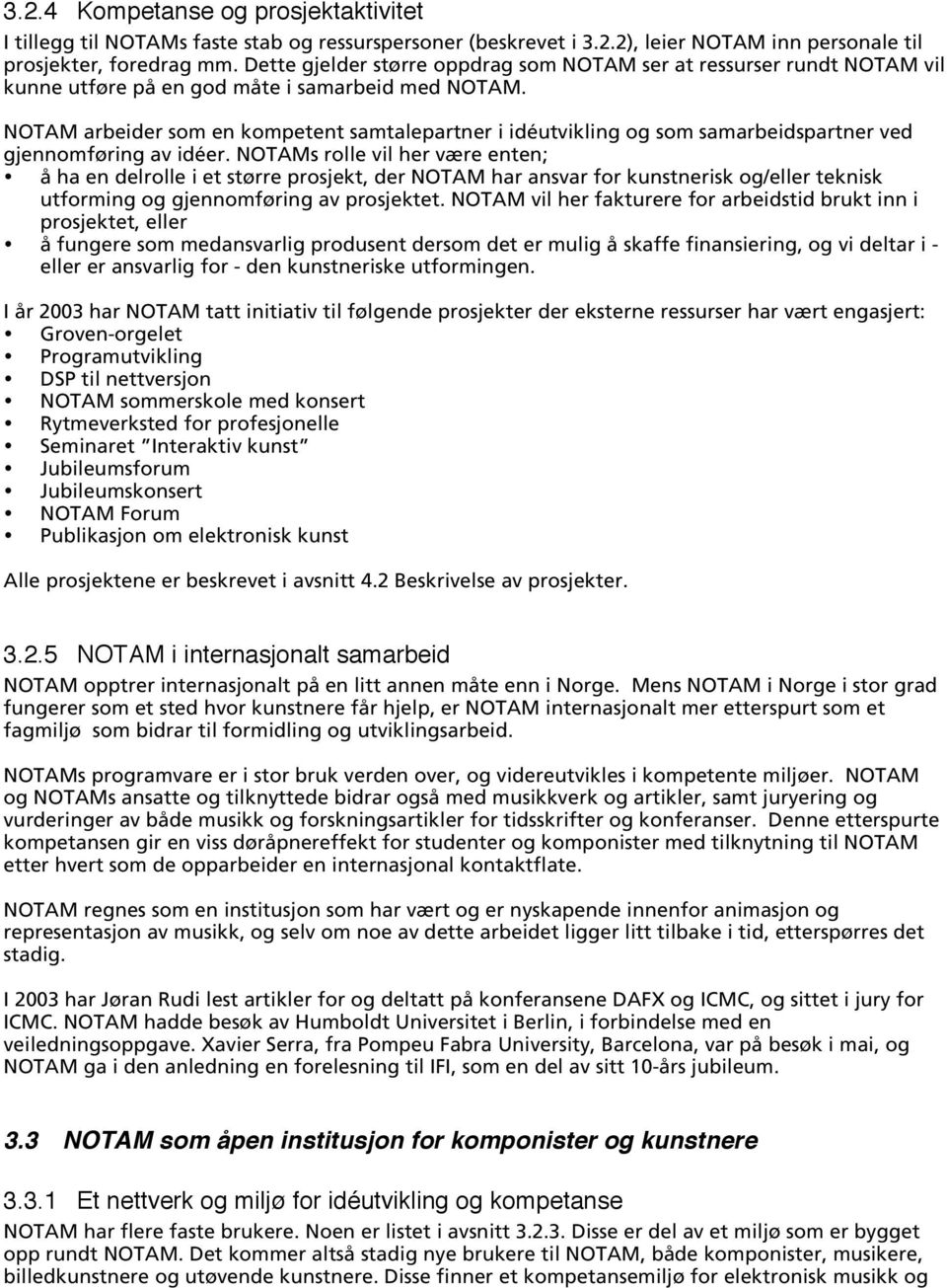 NOTAM arbeider som en kompetent samtalepartner i idéutvikling og som samarbeidspartner ved gjennomføring av idéer.