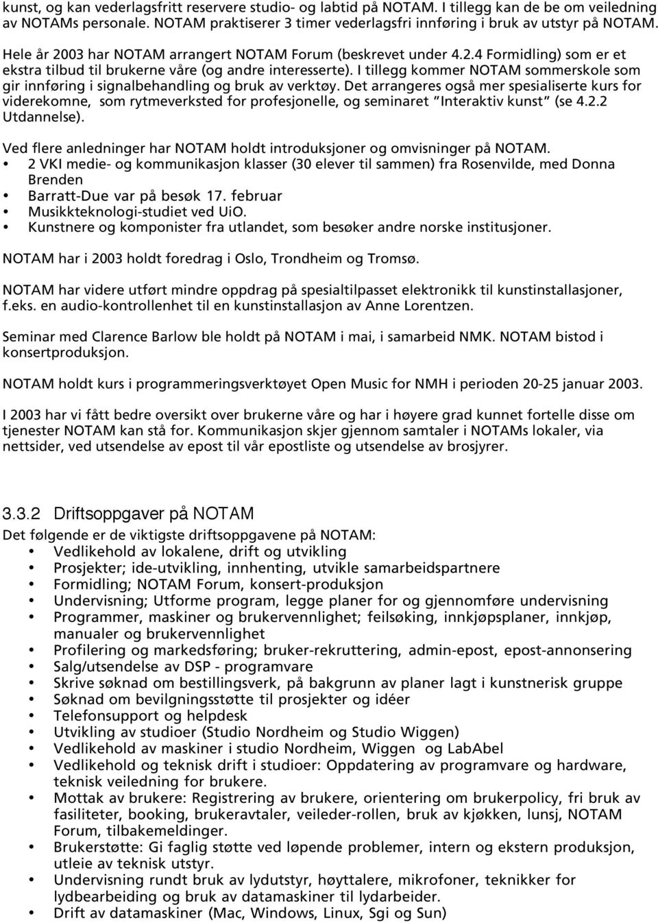 I tillegg kommer NOTAM sommerskole som gir innføring i signalbehandling og bruk av verktøy.