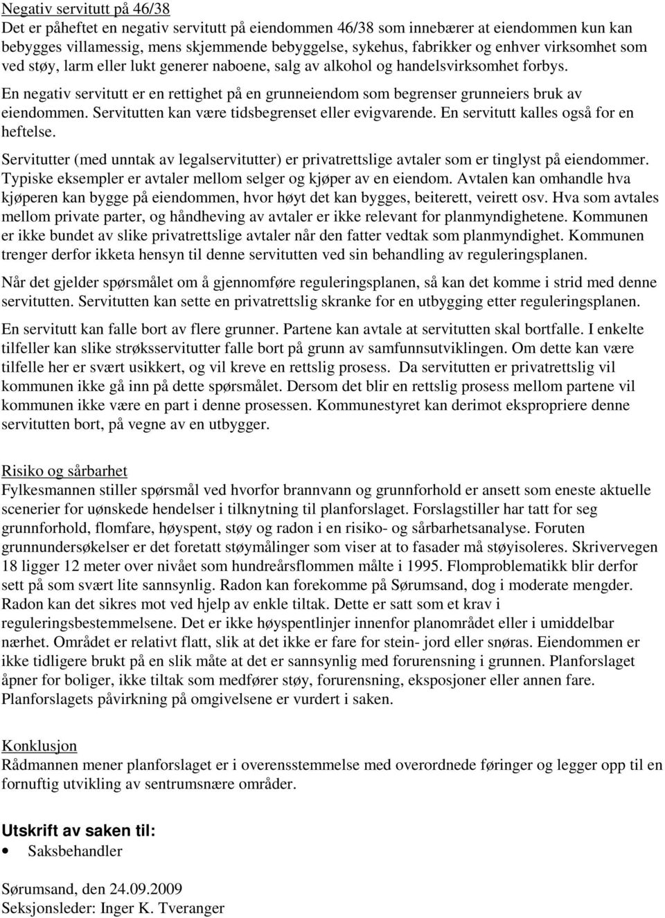 En negativ servitutt er en rettighet på en grunneiendom som begrenser grunneiers bruk av eiendommen. Servitutten kan være tidsbegrenset eller evigvarende. En servitutt kalles også for en heftelse.