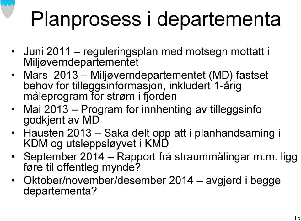 Program for innhenting av tilleggsinfo godkjent av MD Hausten 2013 Saka delt opp att i planhandsaming i KDM og utsleppsløyvet