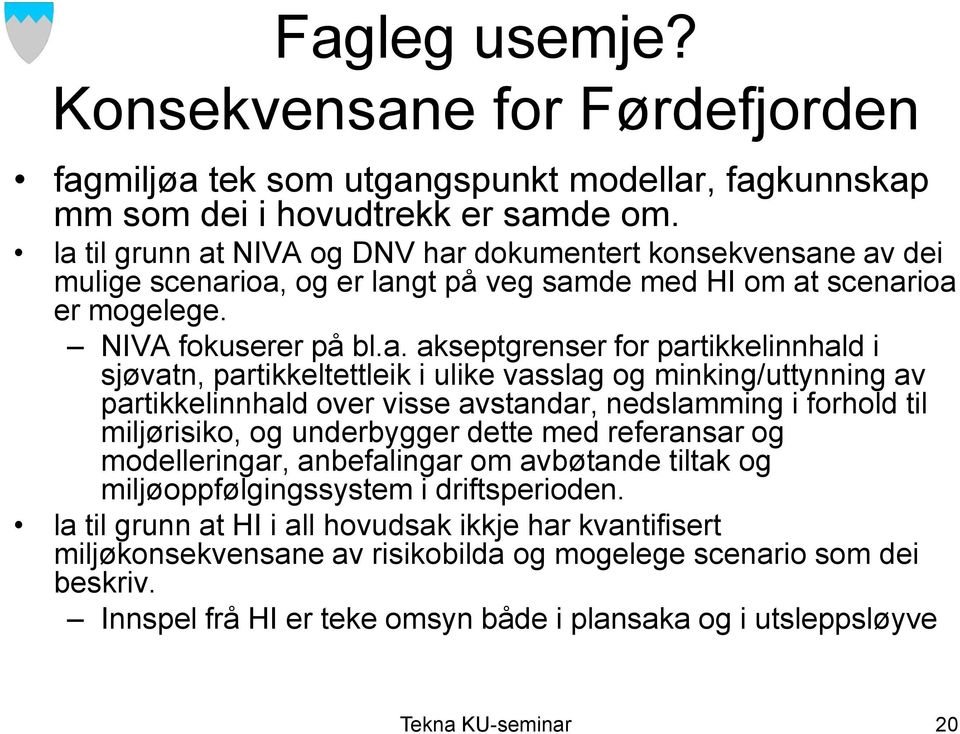 partikkelinnhald i sjøvatn, partikkeltettleik i ulike vasslag og minking/uttynning av partikkelinnhald over visse avstandar, nedslamming i forhold til miljørisiko, og underbygger dette med referansar