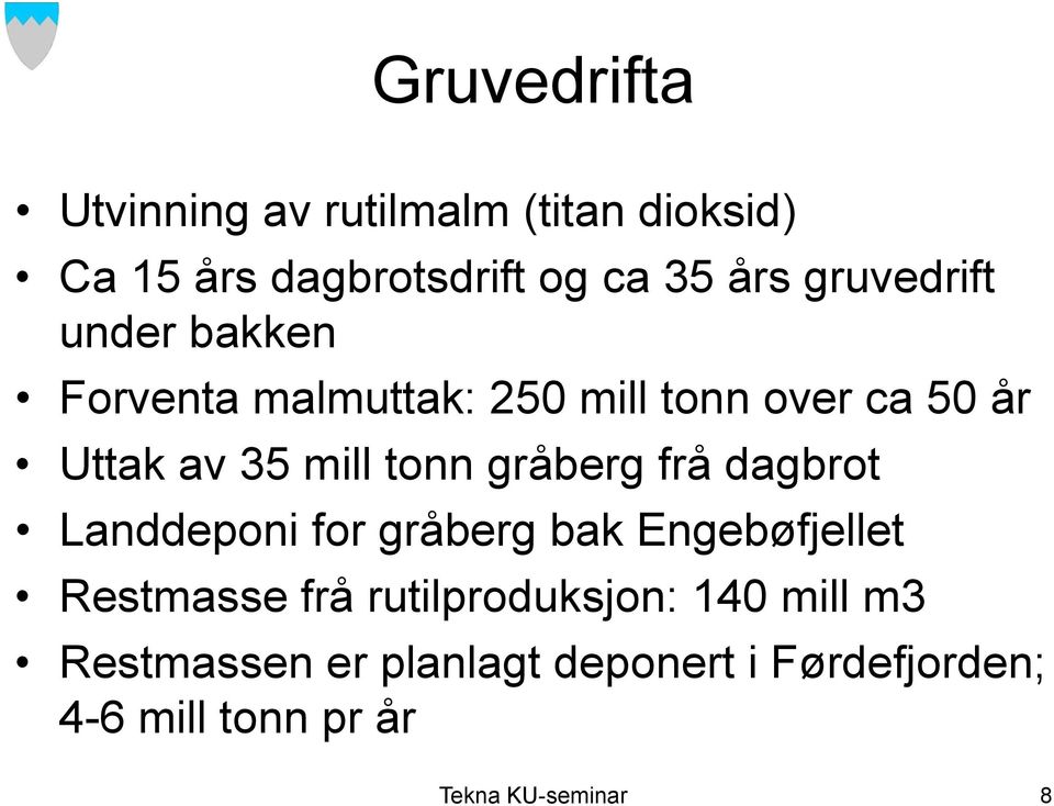 tonn gråberg frå dagbrot Landdeponi for gråberg bak Engebøfjellet Restmasse frå