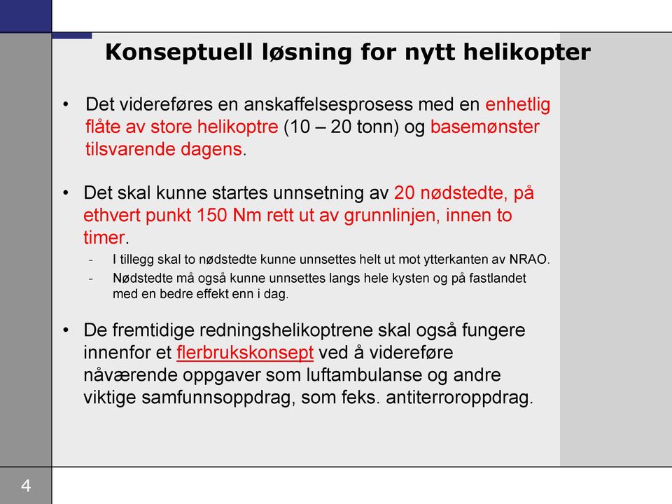 - I tillegg skal to nødstedte kunne unnsettes helt ut mot ytterkanten av NRAO.