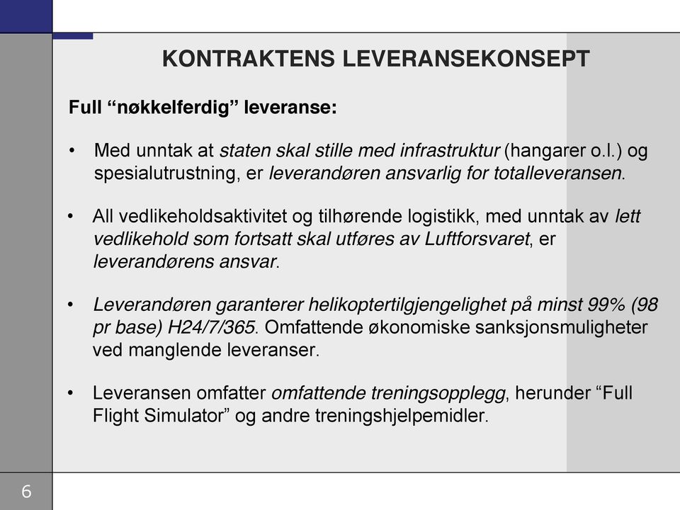 Leverandøren garanterer helikoptertilgjengelighet på minst 99% (98 pr base) H24/7/365.