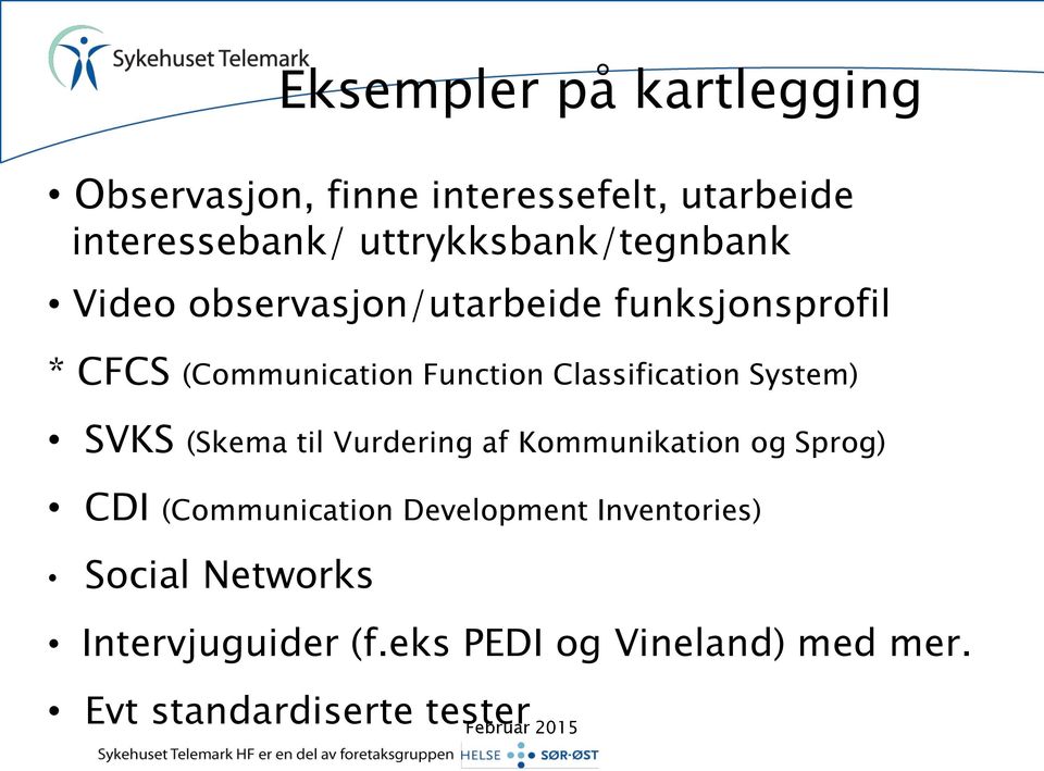Classification System) SVKS (Skema til Vurdering af Kommunikation og Sprog) CDI (Communication