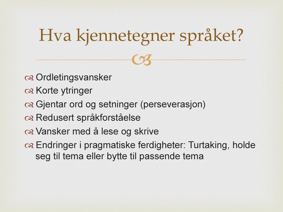 (perseverasjon) Redusert språkforståelse Vansker med å lese og