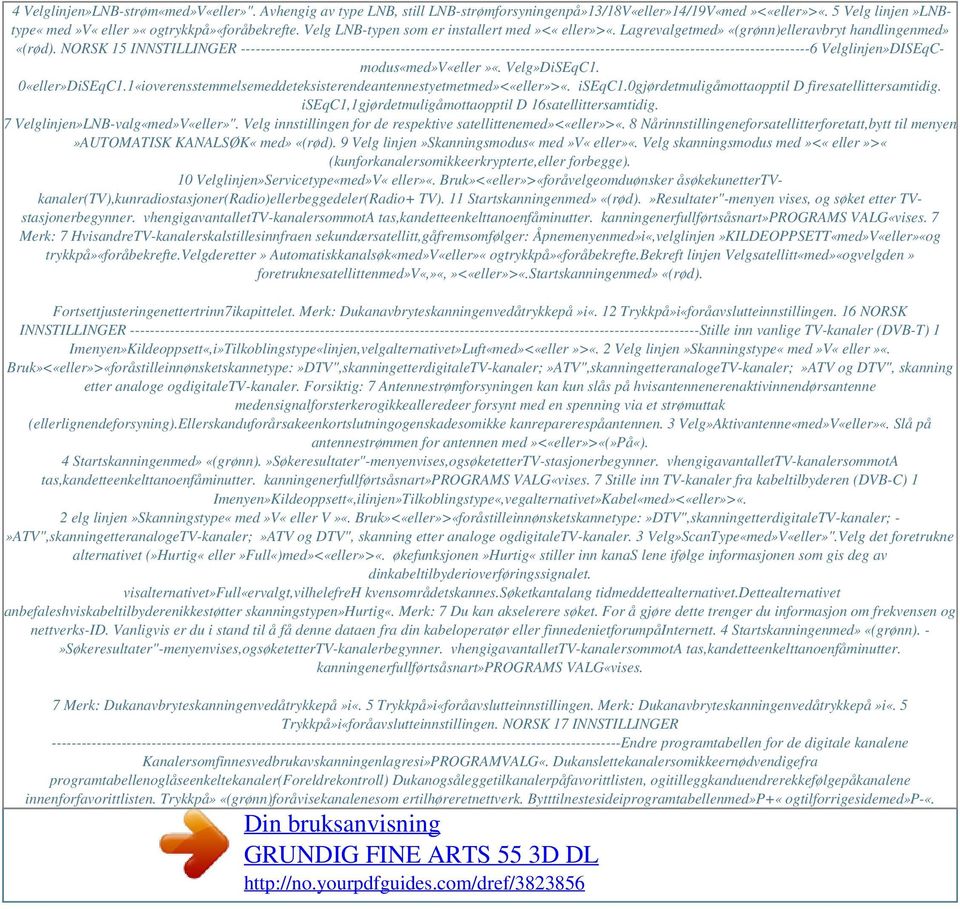 NORSK 15 INNSTILLINGER ------------------------------------------------------------------------------------------------------------------6 Velglinjen»DISEqCmodus«med»V«eller»«. Velg»DiSEqC1.