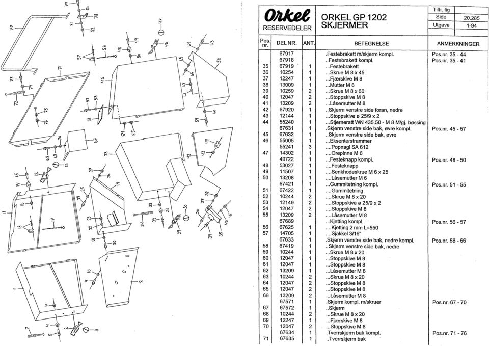 . Skjerm venstre side foran, nedre 43 12144 1... Stoppskive ø 25/9 x 2 44 55240 1... Stjemeratt WN 435.50 - M 8 M/gj. bøssing 67631 1.Skjerm venstre side bak, øvre kompl. 45-57 45 67632 1.