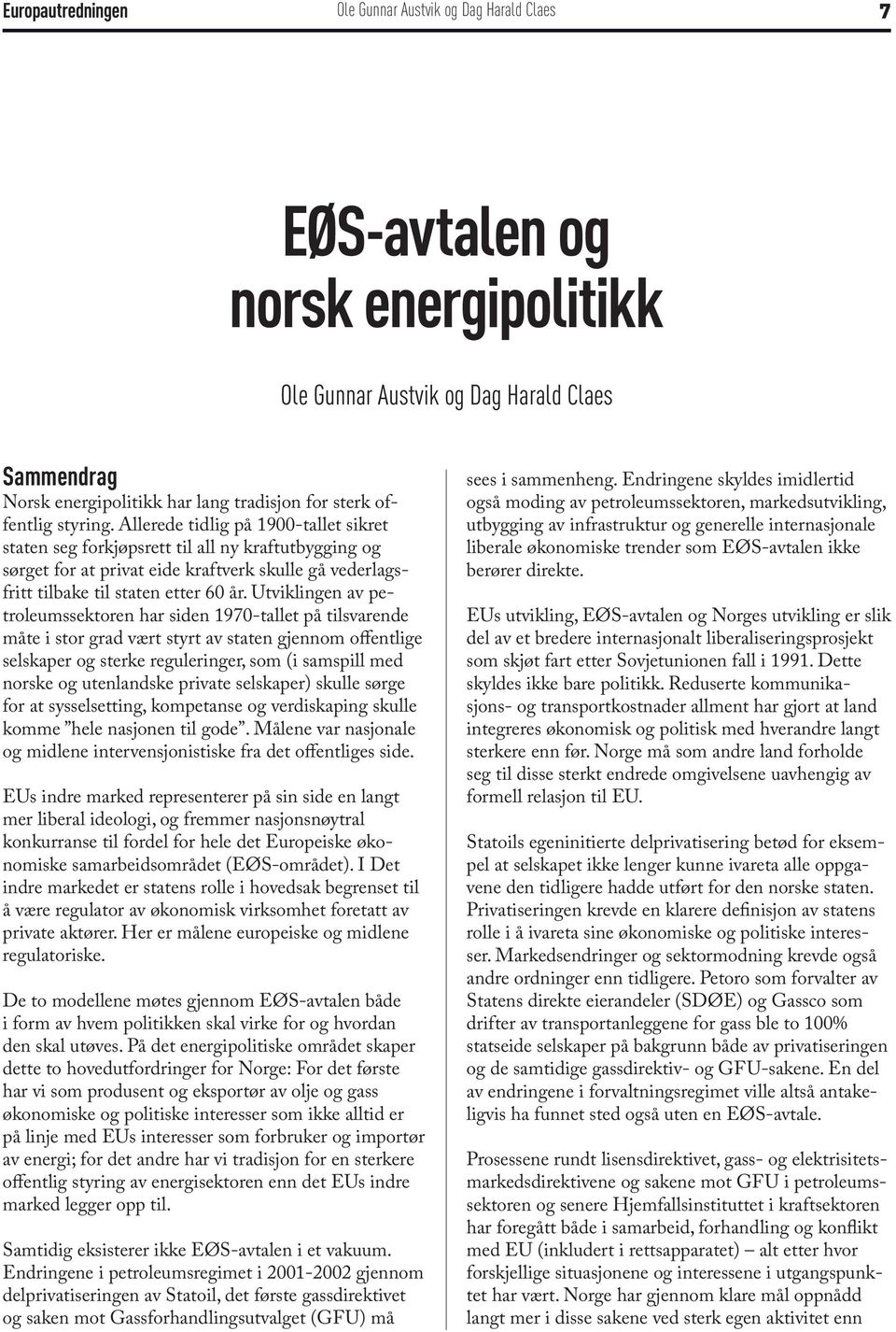 Utviklingen av petroleumssektoren har siden 1970-tallet på tilsvarende måte i stor grad vært styrt av staten gjennom offentlige selskaper og sterke reguleringer, som (i samspill med norske og