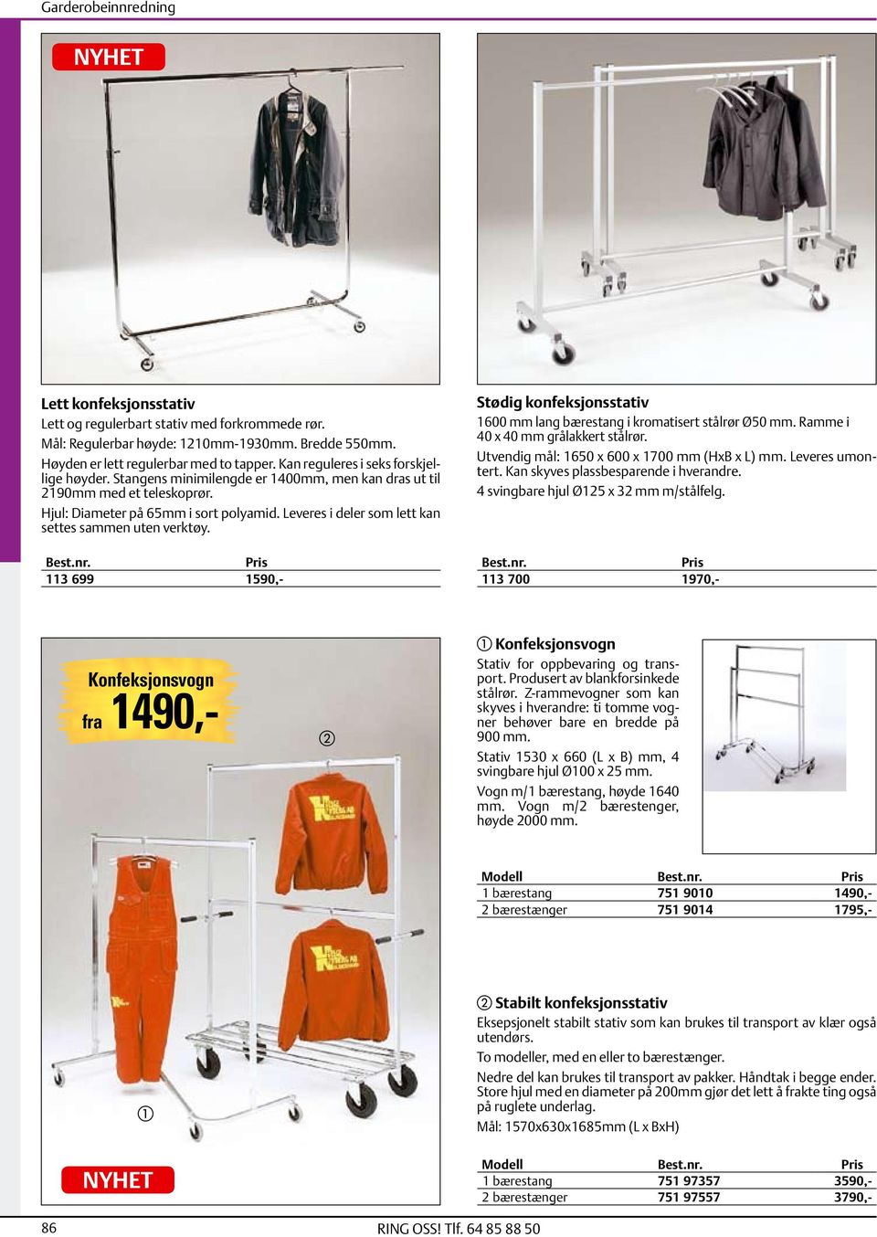 Leveres i deler som lett kan settes sammen uten verktøy. 113 699 1590,- Stødig konfeksjonsstativ 1600 mm lang bærestang i kromatisert stålrør Ø50 mm. Ramme i 40 x 40 mm grålakkert stålrør.