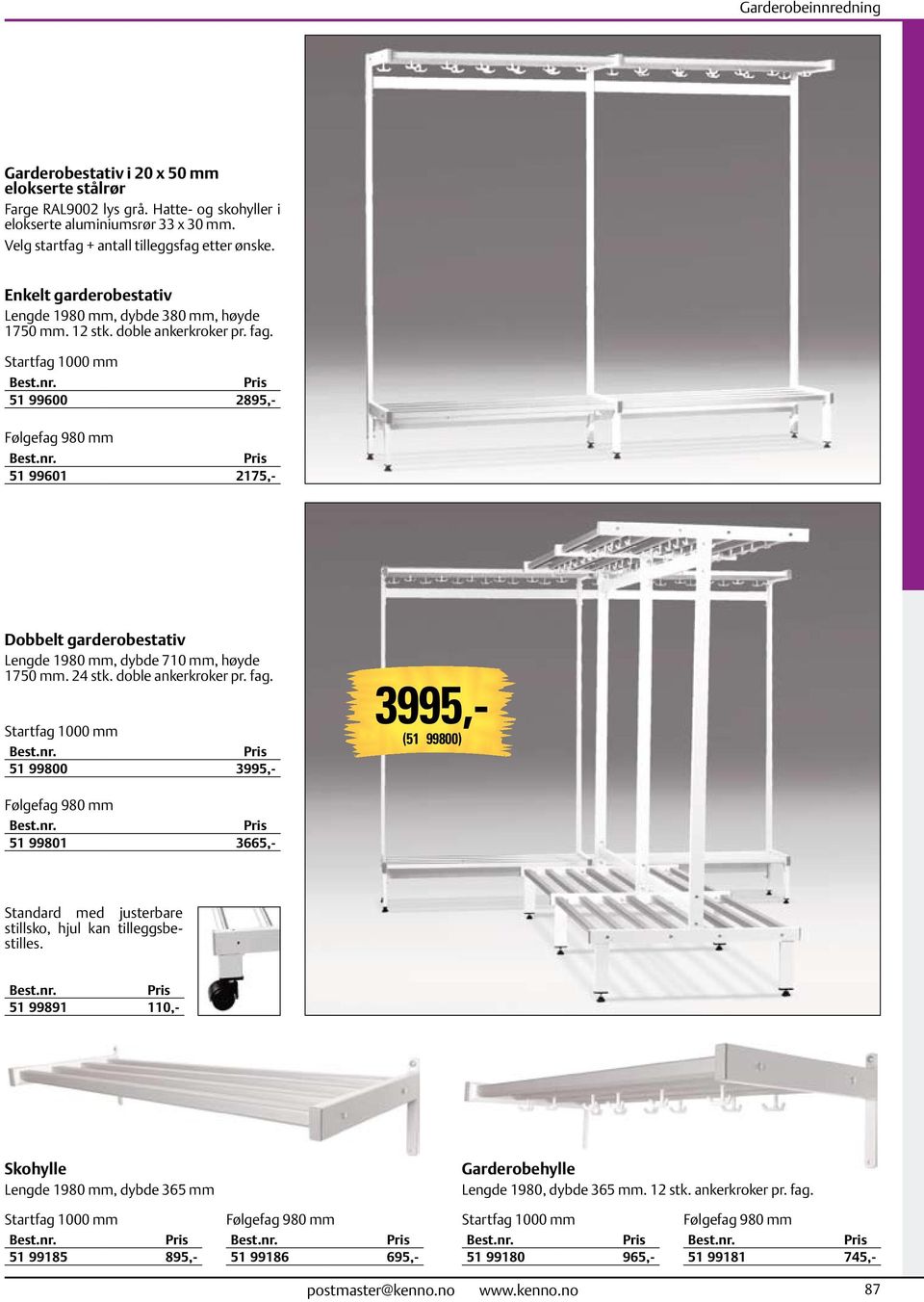 Startfag 1000 mm 51 99600 2895,- Følgefag 980 mm 51 99601 2175,- Dobbelt garderobestativ Lengde 1980 mm, dybde 710 mm, høyde 1750 mm. 24 stk. doble ankerkroker pr. fag.