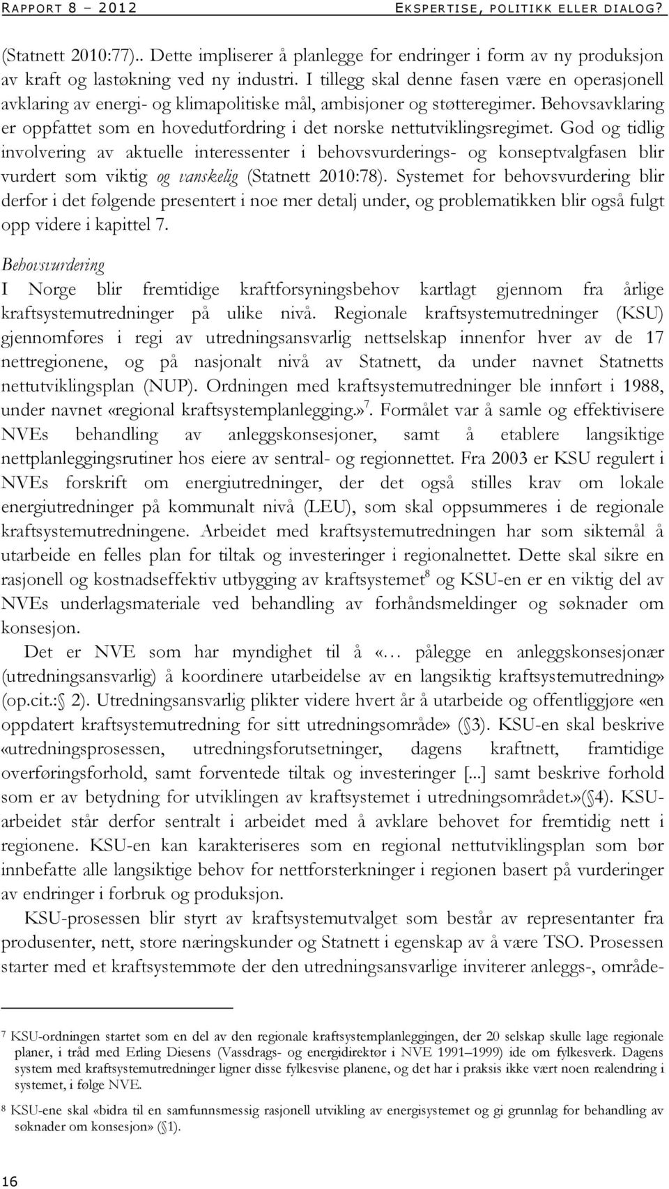 Behovsavklaring er oppfattet som en hovedutfordring i det norske nettutviklingsregimet.