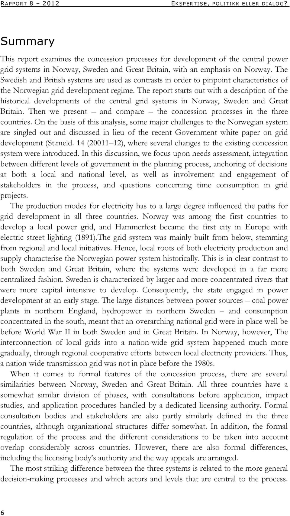 The Swedish and British systems are used as contrasts in order to pinpoint characteristics of the Norwegian grid development regime.