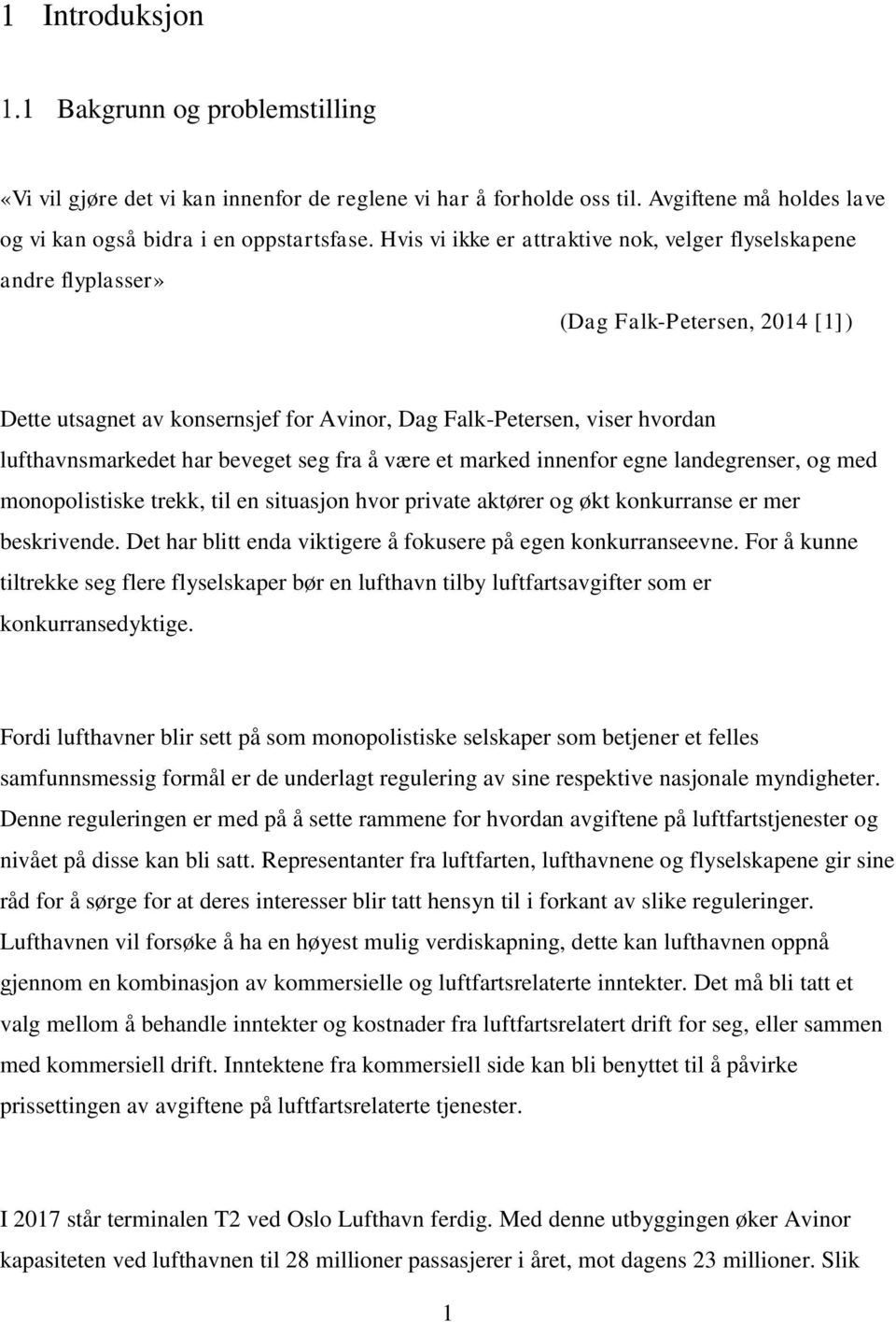 beveget seg fra å være et marked innenfor egne landegrenser, og med monopolistiske trekk, til en situasjon hvor private aktører og økt konkurranse er mer beskrivende.