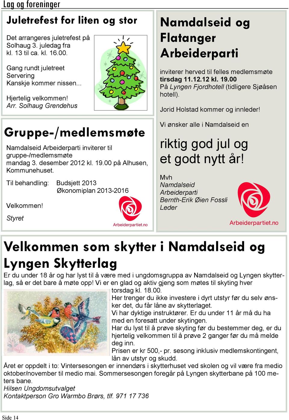 Til behandling: Budsjett 2013 Økonomiplan 2013-2016 Velkommen! Styret Namdalseid og Flatanger Arbeiderparti inviterer herved til felles medlemsmøte tirsdag 11.12.12 kl. 19.