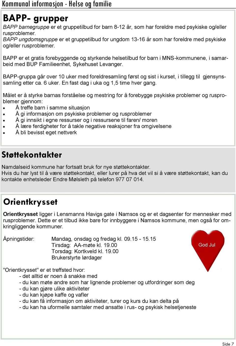 BAPP er et gratis forebyggende og styrkende helsetilbud for barn i MNS-kommunene, i samarbeid med BUP Familieenhet, Sykehuset Levanger.