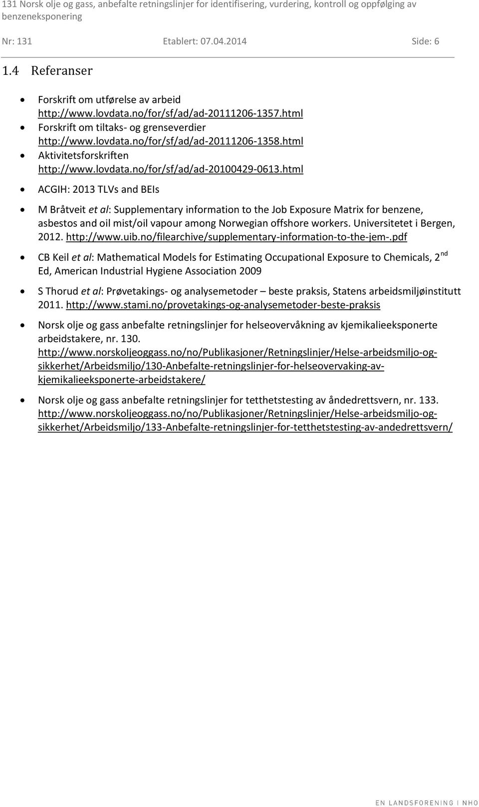 html ACGIH: 2013 TLVs and BEIs M Bråtveit et al: Supplementary information to the Job Exposure Matrix for benzene, asbestos and oil mist/oil vapour among Norwegian offshore workers.