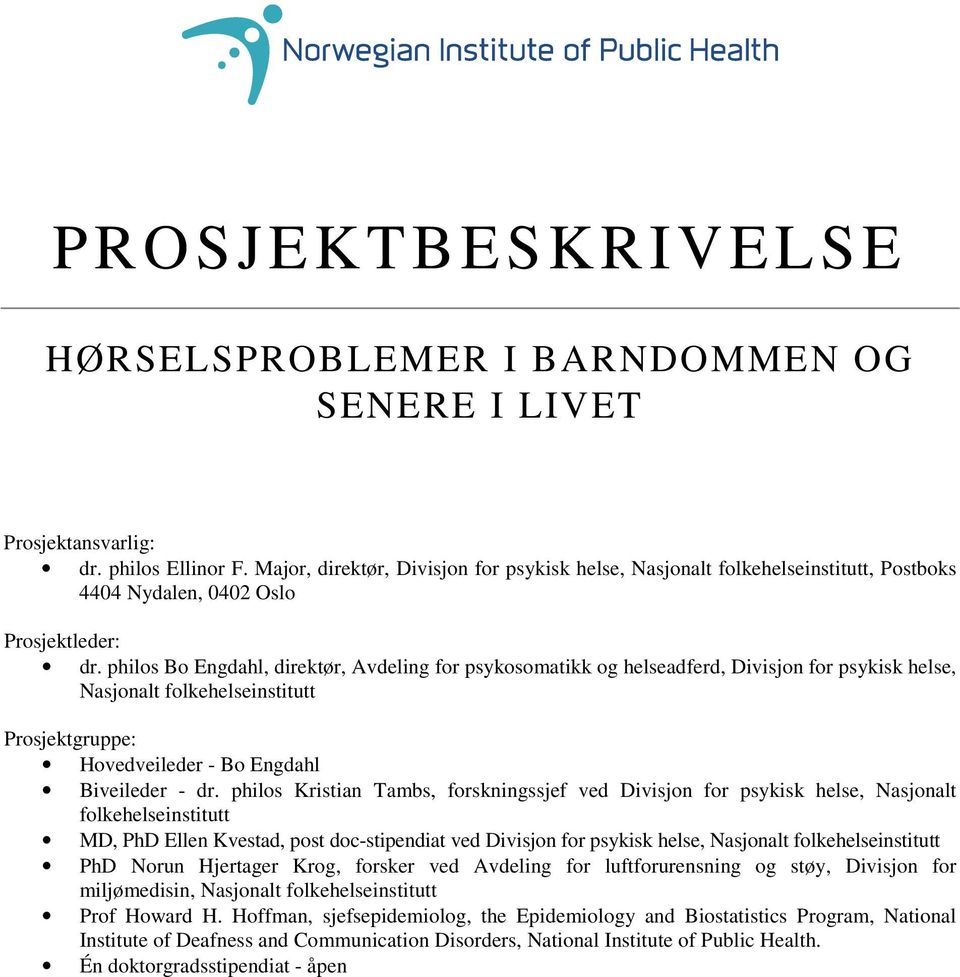 philos Bo Engdahl, direktør, Avdeling for psykosomatikk og helseadferd, Divisjon for psykisk helse, Nasjonalt folkehelseinstitutt Prosjektgruppe: Hovedveileder - Bo Engdahl Biveileder - dr.