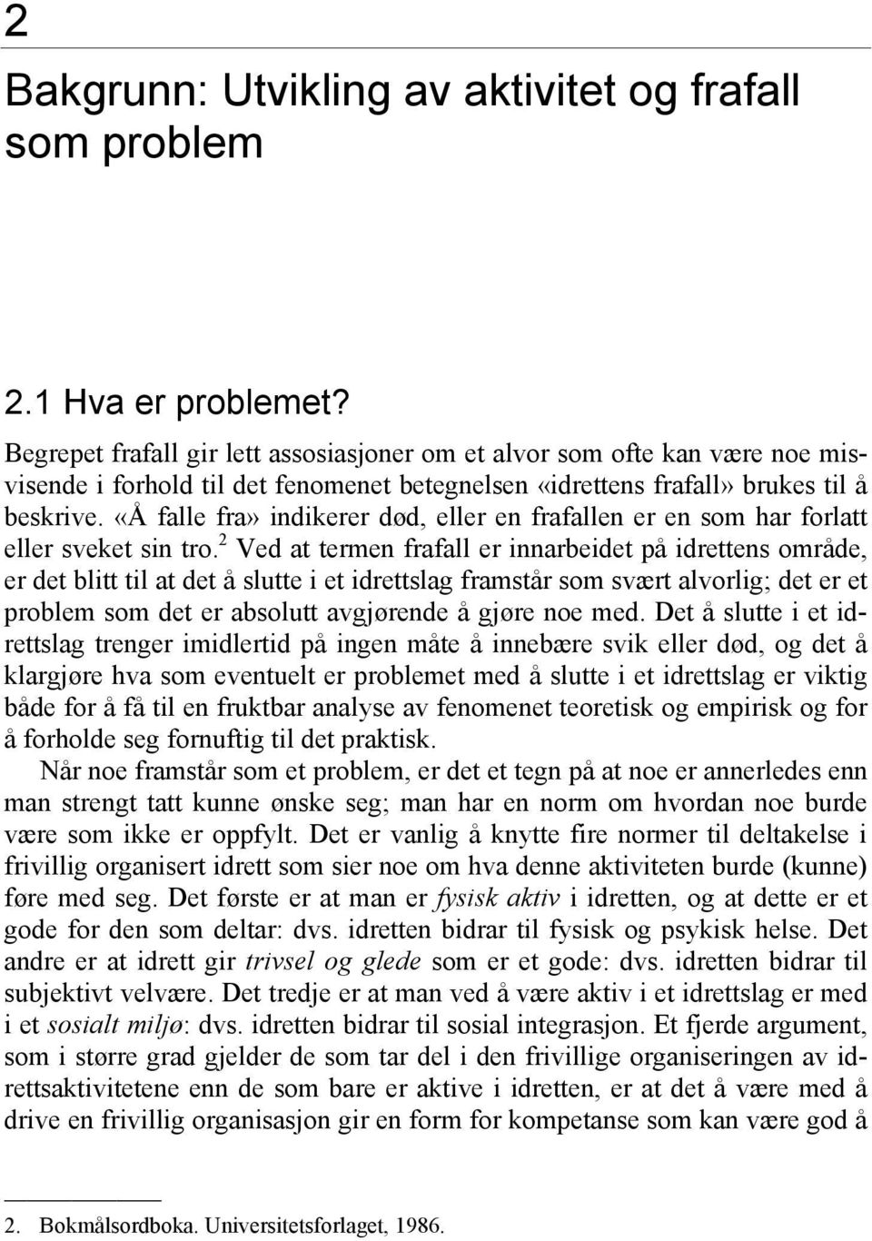 «Å falle fra» indikerer død, eller en frafallen er en som har forlatt eller sveket sin tro.