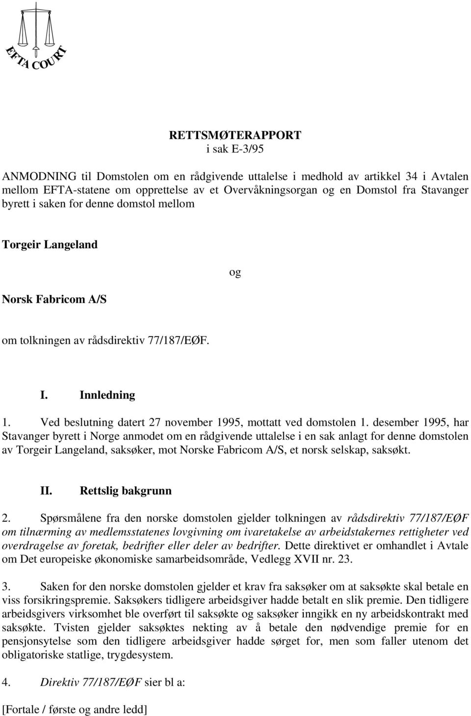 Ved beslutning datert 27 november 1995, mottatt ved domstolen 1.