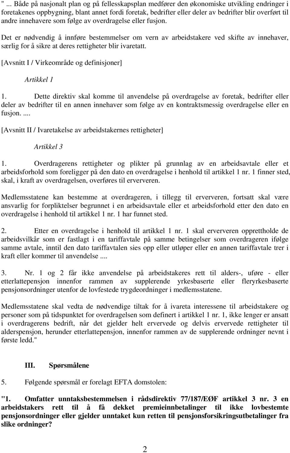 Det er nødvendig å innføre bestemmelser om vern av arbeidstakere ved skifte av innehaver, særlig for å sikre at deres rettigheter blir ivaretatt.