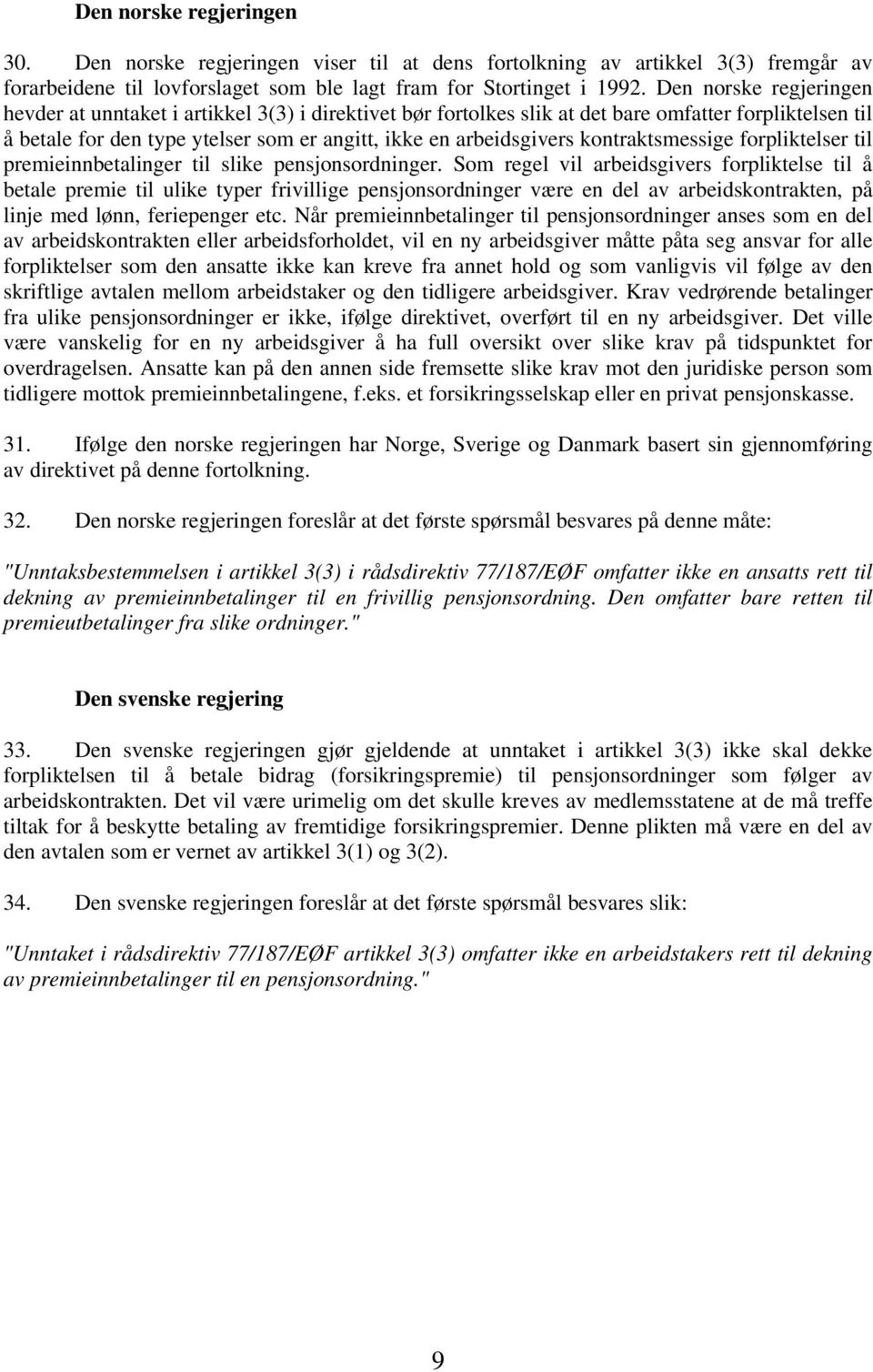 kontraktsmessige forpliktelser til premieinnbetalinger til slike pensjonsordninger.