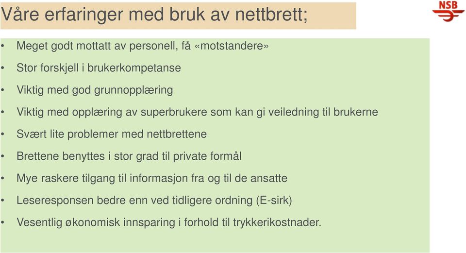 Svært lite problemer med nettbrettene Brettene benyttes i stor grad til private formål Mye raskere tilgang til