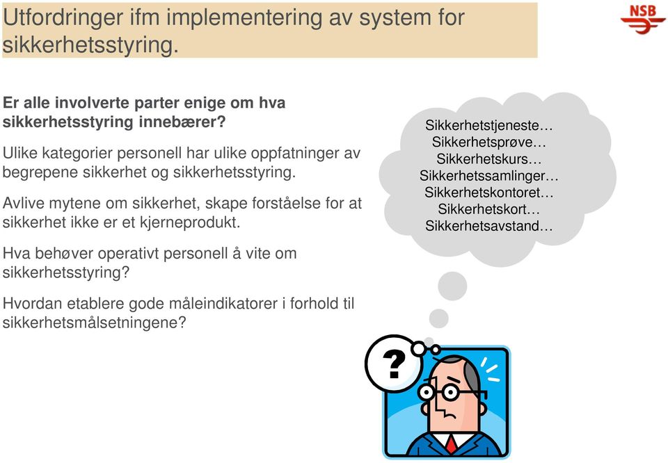 Avlive mytene om sikkerhet, skape forståelse for at sikkerhet ikke er et kjerneprodukt.