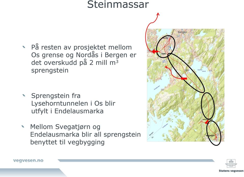 fra Lysehorntunnelen i Os blir utfylt i Endelausmarka Mellom