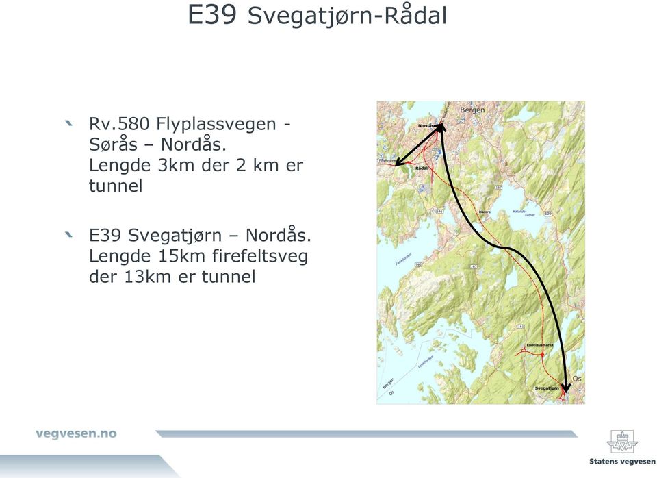 Lengde 3km der 2 km er tunnel E39