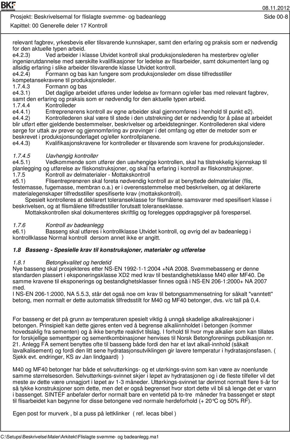 3) Ved arbeider i klasse Utvidet kontroll skal produksjonslederen ha mesterbrev og/eller ingeniørutdannelse med særskilte kvalifikasjoner for ledelse av flisarbeider, samt dokumentert lang og