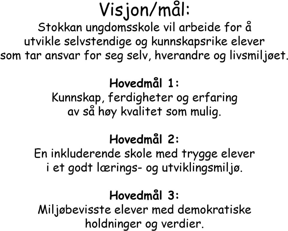 Hovedmål 1: Kunnskap, ferdigheter og erfaring av så høy kvalitet som mulig.