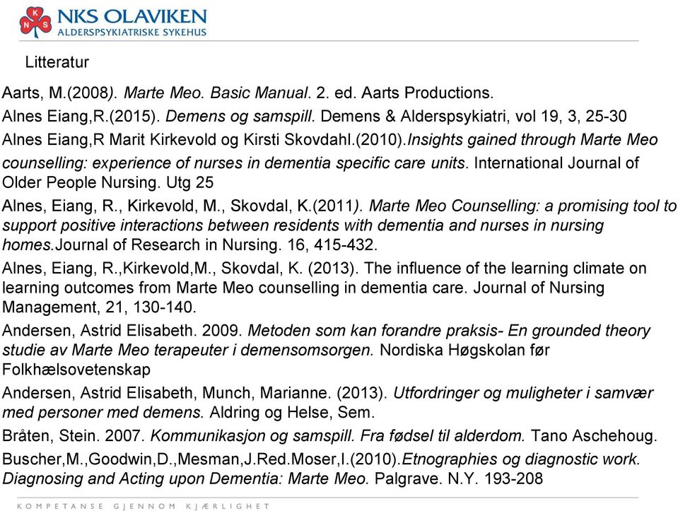 International Journal of Older People Nursing. Utg 25 Alnes, Eiang, R., Kirkevold, M., Skovdal, K.(2011).