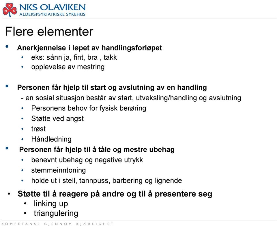 berøring Støtte ved angst trøst Håndledning Personen får hjelp til å tåle og mestre ubehag benevnt ubehag og negative utrykk