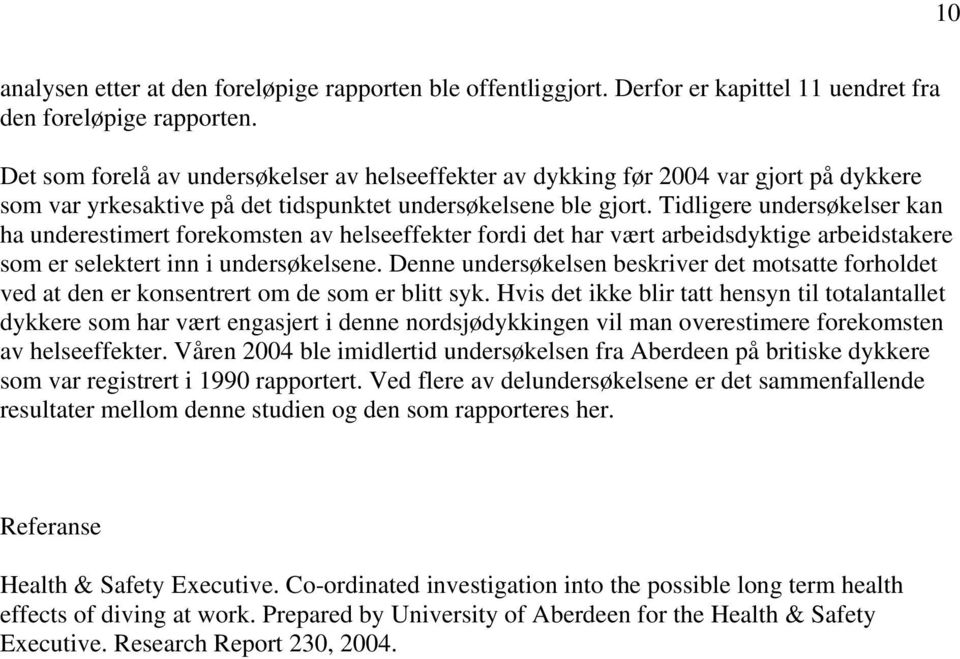 Tidligere undersøkelser kan ha underestimert forekomsten av helseeffekter fordi det har vært arbeidsdyktige arbeidstakere som er selektert inn i undersøkelsene.