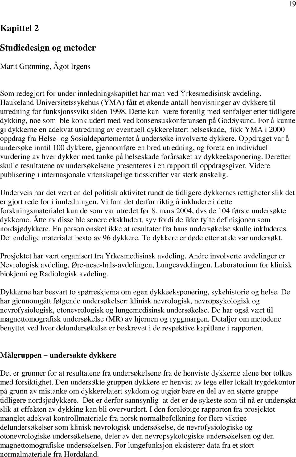 Dette kan være forenlig med senfølger etter tidligere dykking, noe som ble konkludert med ved konsensuskonferansen på Godøysund.