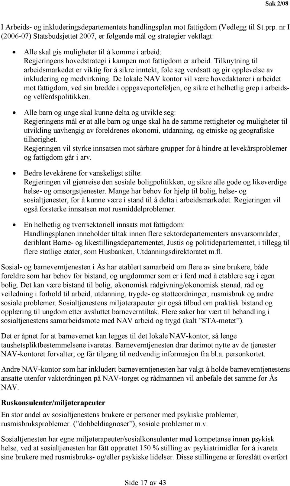 Tilknytning til arbeidsmarkedet er viktig for å sikre inntekt, føle seg verdsatt og gir opplevelse av inkludering og medvirkning.