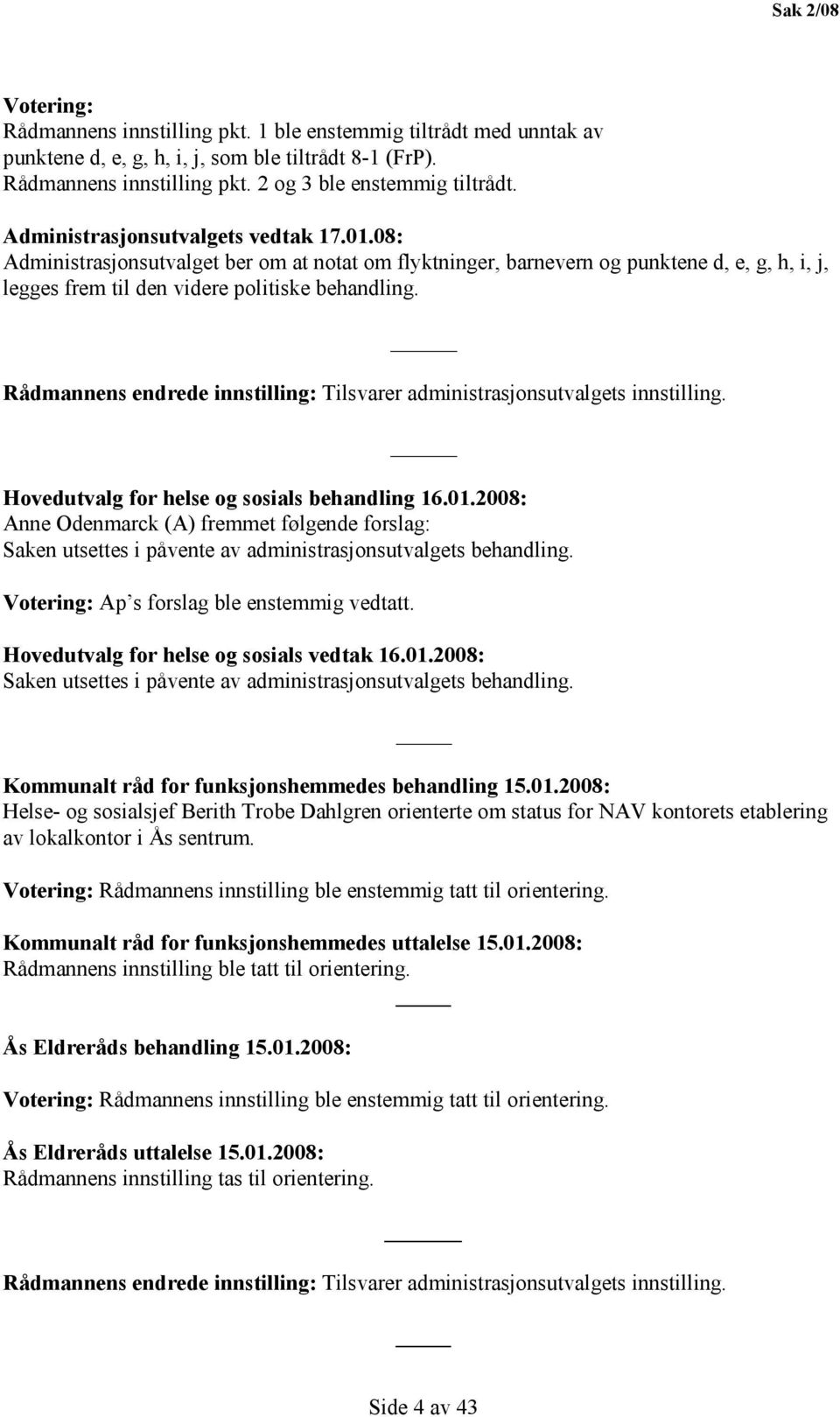 Rådmannens endrede innstilling: Tilsvarer administrasjonsutvalgets innstilling. Hovedutvalg for helse og sosials behandling 16.01.